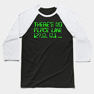 There's No Place Like 127.0.0.1  Baseball T-Shirt